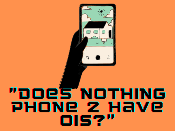 "Does Nothing Phone 2 have OIS?"