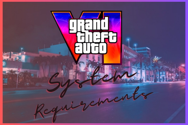 GTA 6 System Requirements