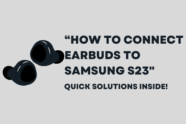 How to Connect Earbuds to Samsung S23