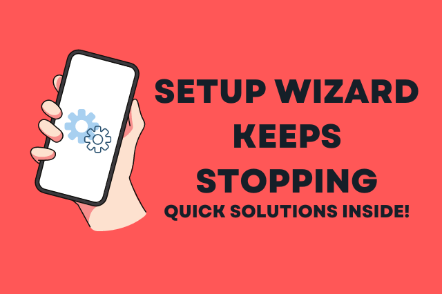 Samsung Galaxy S23 Setup Wizard Keeps Stopping: [3 Fixes]